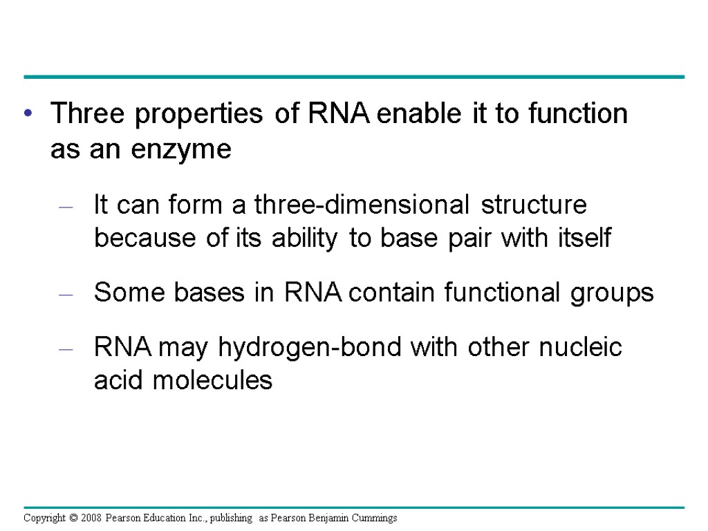 Three properties of RNA enable it to function as an enzyme It can form